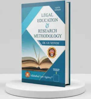 ALLAHABAD LAW AGENCY LEGAL EDUCATION,RESEARCH METHODOLOGY & LEGAL WRITING DR.S.R. MYNENI TENTH EDITION 2025