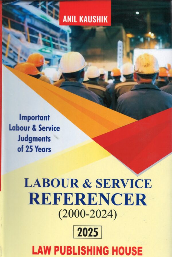 Law Publishing House Labour & Service Referencer (2000-2024) by Anil Kaushik by Edition 2025