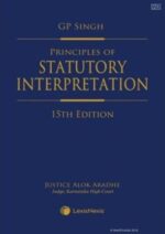 Lexis Nexis GP SINGH Principles of Statutory Interpretation by Alok PATNAIK Edition 2023