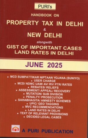 Puri Publication Handbook On Property Tax in Delhi & New Delhi alongwith Gist OF Important Cases Land Rates in Delhi by Puri's Edition June 2025