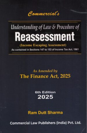 Commercial Understanding of Law & Procedure of Reassessment by Ram Dutt Sharma Edition 2025