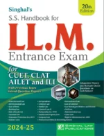 Singhal S S Handbook For LLM Entrance Exam For CUET, CLAT AILET and ILI With Previous Years Solved Question Papers Edition 2024-2025
