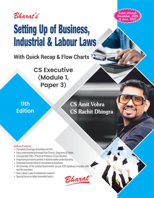 BHARAT'S SETTING UP OF BUSINESS, INDUSTRIAL & LABOUR LAWS WITH QUICK RECAP & FLOW CHARTS CS EXECUTIVE (MODULE 1, PAPER 3) BY CS AMIT VOHRA & CS RACHIT DHINGRA FOR DECEMBER 2026 & JUNE 2027 11th Edition