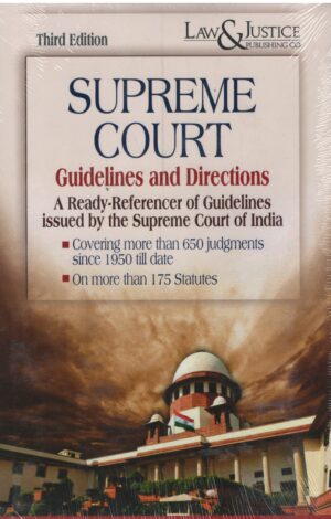 Law&justice Supreme Court Guidelines and Directions A Ready-Referencer of Guidelines issued by the Supreme Court of India Edition 2025
