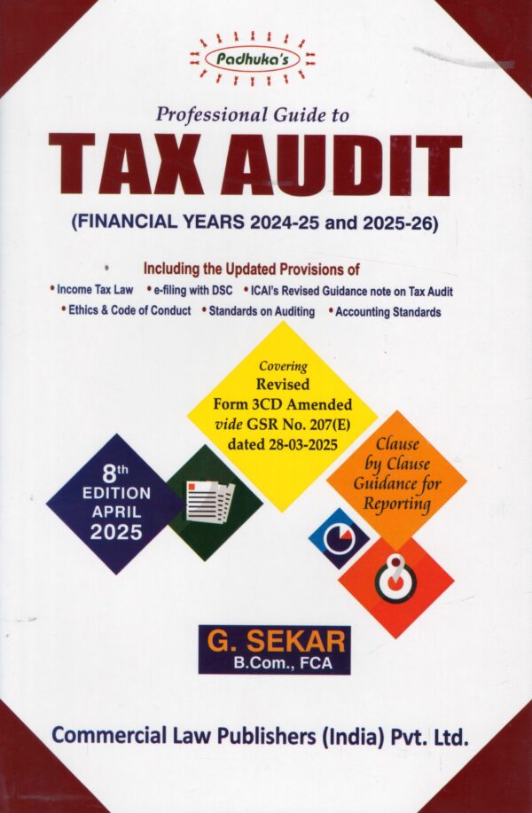 COMMERICAL'S PADHUKA'S PROFESSIONAL GUIDE TO TAX AUDIT (FINANCIAL YEARS 2024-25 AND 2025-26) BY G. SEKAR 8TH EDITION 2025