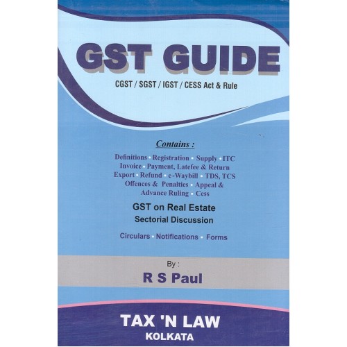 Tax 'N Law  Gst Guide CGST/ SGST/ IGST/ Cess Act & Rule by R S PAUL 1st Edition 2019
