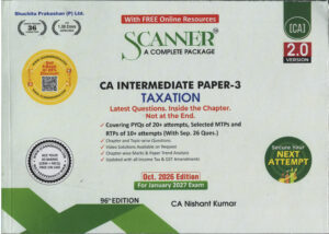 Shuchita Solved Sacanner Taxation for CA Intermediate Paper-3 by Nishant Kumar Applicable for 96th Edition Jan.2027 Exam