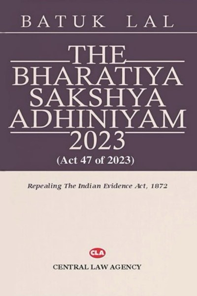 Central Law Agency The Bharatiya Sakshya Adhiniyam, 2023 by Batuk Lal 25th Edition 2025