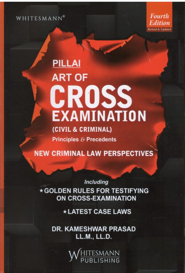 Whitesmann Pillai The Art of Cross Examination (Civil & Criminal) Principles & Precedents by KAMESHWAR PRASAD Edition 2026