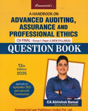 Commercial Advanced Auditing, Assurance & Professional Ethics(Questions Book) For CA FINAL Group-1 Paper 3 New Syllabus by CA ABHISHEK BANSAL Applicable for Sept 2025 and Onwards Examination 12th Edition 2025
