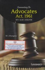 Lawmann's Commentary on Advocates Act, 1961 (with allied legislation) by ML BHARGAVA Edition 2020