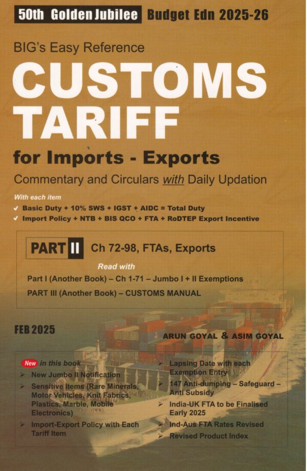 Academy of Business Studies BIG's Easy Reference Customs Tariff For Imports- Exports Part I - Ch 1-71 Part II - Ch 72-98, by ARUN GOYAL 51th Budget Edition August 2025
