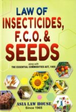Asia Law House Law Of Insecticides FCO and Seeds Along with the Essential Commodities Act 1955 Edition 2023