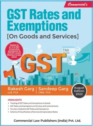 Commercial's GST Rates and Exemptions ( on Good and Services ) by Rakesh Garg & Sandeep Garg Edition 2022