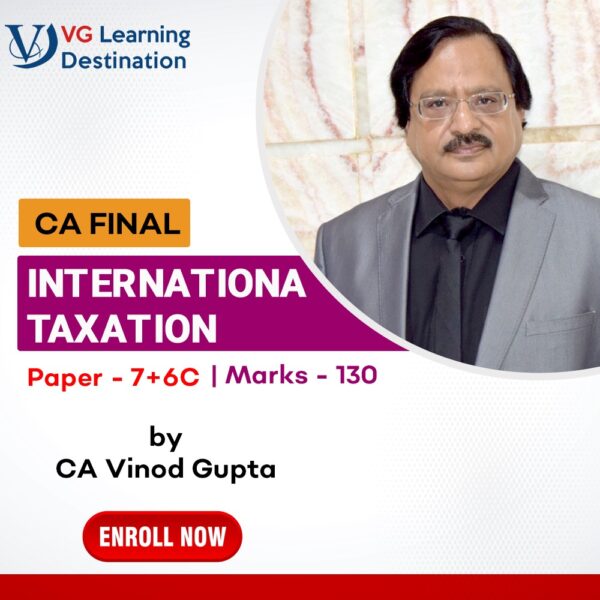 VG Learning Destination CA Final International Taxation Paper 7+Paper 6C by Vinod Gupta Applicable for May 2022 & November 2022 Attempt Available in Google Drive / Pen Drive