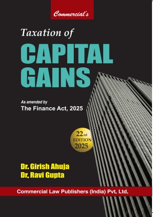 COMMERICAL'S TAXATION OF CAPITAL GAINS BY FINANCE ACT, 2025 BY DR. GIRISH AHUJA & DR. RAVI GUPTA 22nd EDITION 2025