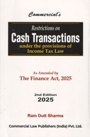 Commercial Restrictions on Cash Transactions Under Income Tax law As Amended by Finance Act, 2025 by Ram Dutt Sharma 2nd Edition 2025