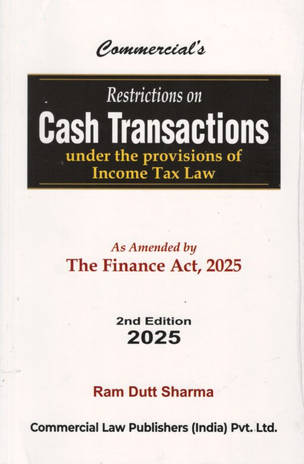 Commercial Restrictions on Cash Transactions Under Income Tax law As Amended by Finance Act, 2025 by Ram Dutt Sharma 2nd Edition 2025