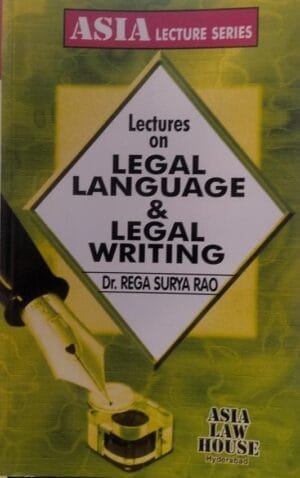 Asia Law House Lectures On Legal Language & Legal Writing by DR.REGA SURYA RAO New Reprint Edition 2024