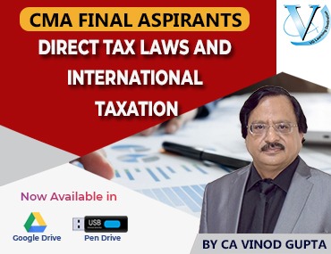 VG Learning Destination CMA Final Direct Tax Laws and International Taxation by Vinod Gupta Applicable for May 2021 & November 2021 Attempt Available in Google Drive / Pen Drive