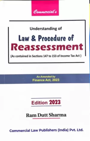 Commercial Understanding of Law & Procedure of Reassessment by Ram Dutt Sharma Edition 2023