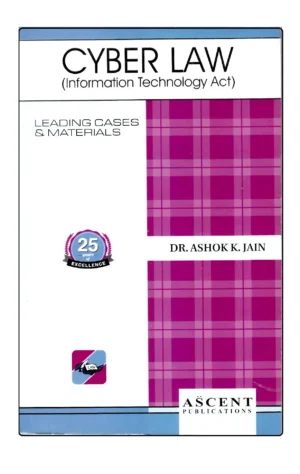 Ascent Publication Cyber Law Information Technology Act by ASHOK K JAIN Edition Reprint 2025