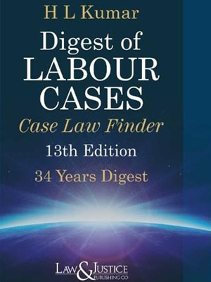 Law&Justice Digest of Labour Cases Case Law Finder by HL KUMAR Edition 2024