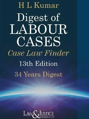 Law&Justice Digest of Labour Cases Case Law Finder by HL KUMAR Edition 2024