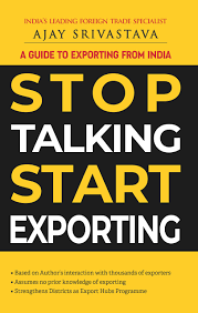 Business Datainess A Guide to Exporting from India, STOP Talking START Exporting by Ajay Srivastava Edition 2023