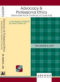 ASCENT PUBLICATIONS ADVOCACY & PROFESSIONAL ETHICS BY DR. ASHOK K. JAIN EDITION  2024-25