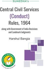 SUMEDHA'S COMPILATION OF CENTRAL CIVIL SERVICES (CONDUCT) RULES, 1964 ALONG WITH GOVERNMENT OF INDIA DECISIONS BY HARSHUL BANGIA EDITION 2023