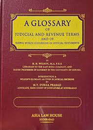Asia Law House A Glossary of Judicial and Revenue Terms, And of Useful Words Occurring in Official Documents by HH Wilson Edition 2023