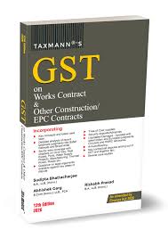 Taxmann GST on Works Contract & other Construction EPC Contracts By Sudipta Bhattacharjee 12th Edition 2026