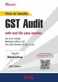 Bharat How to Handle GST Audit with Real Life Case Studies by Arun Chhajer Edition 2023