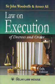 Delhi Law House Law on Execution of Decress and Orders by SIR JOHN WOODROFFEE & AMEER ALI Edition 2024