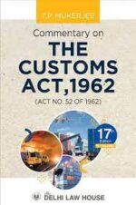 Delhi Law House Commentary on The Customs Act 1962 (Set of 3 Vols) By TP MUKHERJEE 17th Edition 2022