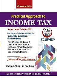 Commercial Practical Approach to Income Tax for CA Inter (Syllabus 2023) by GIRISH AHUJA & RAVI GUPTA Applicable for May and Nov 2024 Exam