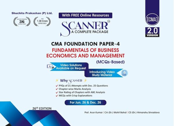 Shuchita Solved Scanner fundamentals of bussiness economics and management for CMA Foundation ( Syllabus 2022 ) Paper-4 by ARUN KUMAR, MOHIT BAHAL & HIMANSHU SRIVASTAVA Applicable for 26th Edition Jun.2026/ Dec 2026 Exam