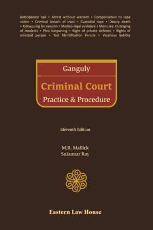 Eastern Law House GANGULY Criminal Court Practice & Procedure by M R Mallick and Sukumar Ray Edition 2023