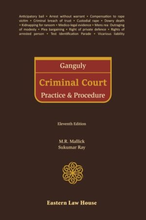 Eastern Law House GANGULY Criminal Court Practice & Procedure by M R Mallick and Sukumar Ray Edition 2023