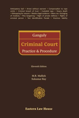 Eastern Law House GANGULY Criminal Court Practice & Procedure by M R Mallick and Sukumar Ray Edition 2023