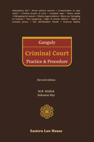 Eastern Law House GANGULY Criminal Court Practice & Procedure by M R Mallick and Sukumar Ray Edition 2023
