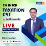 Video Lecture Video Lecture CA Inter Group-1 TAXATION – GST (FEB 24 LIVE batch) by CA Raj Kumar Applicable for Nov 2024 & Onwards Exam