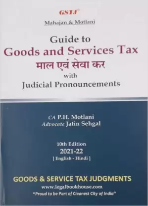 GSTJ Guide to Goods and Services Tax with digest of judicial pronouncements by PH MOTLANI & JATIN SEHGAL (English-HIndi) Edition 2021-2022