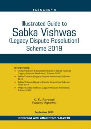 Taxmann's IIIustrated Guide to Sabka Vishwas ( Legacy Dispute Resolution) Scheme 2019 by K K Agrawal & Puneet Agrawal Edition 2019