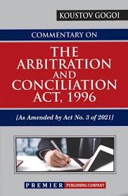 Premier Commentary on The Arbitration and Conciliation Act 1996 by Koustov Gogoi Edition 2024