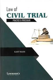Lawmann's Law of Civil Trial Practice & Procedure by Kant Mani Edition 2024