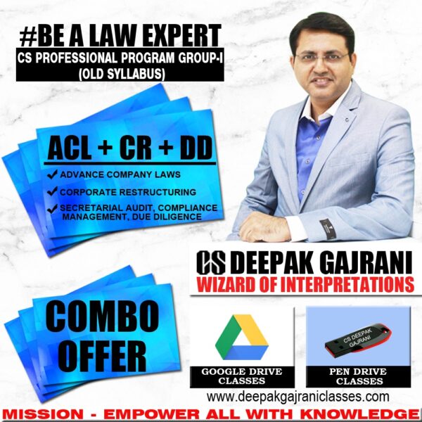 Combo (ACL+CR+DD) Lectures Through Google Drive CS Professional Group 1 Old Course Applicable for Dec 2019 Exam by Deepak Gajrani sir