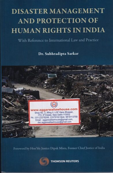 Thomson Reuters' Disaster Management And Protection Of Human Rights In India With Reference To International Law And Practice By DR.SUBHRADIPTA SARKAR 1st Edition 2019
