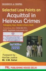Pal Publishing's Selected Law Points on Acquittal in Heinous Crimes by VIVEK SHANDILYA & SANJEEV CHOPRA Edition 2020